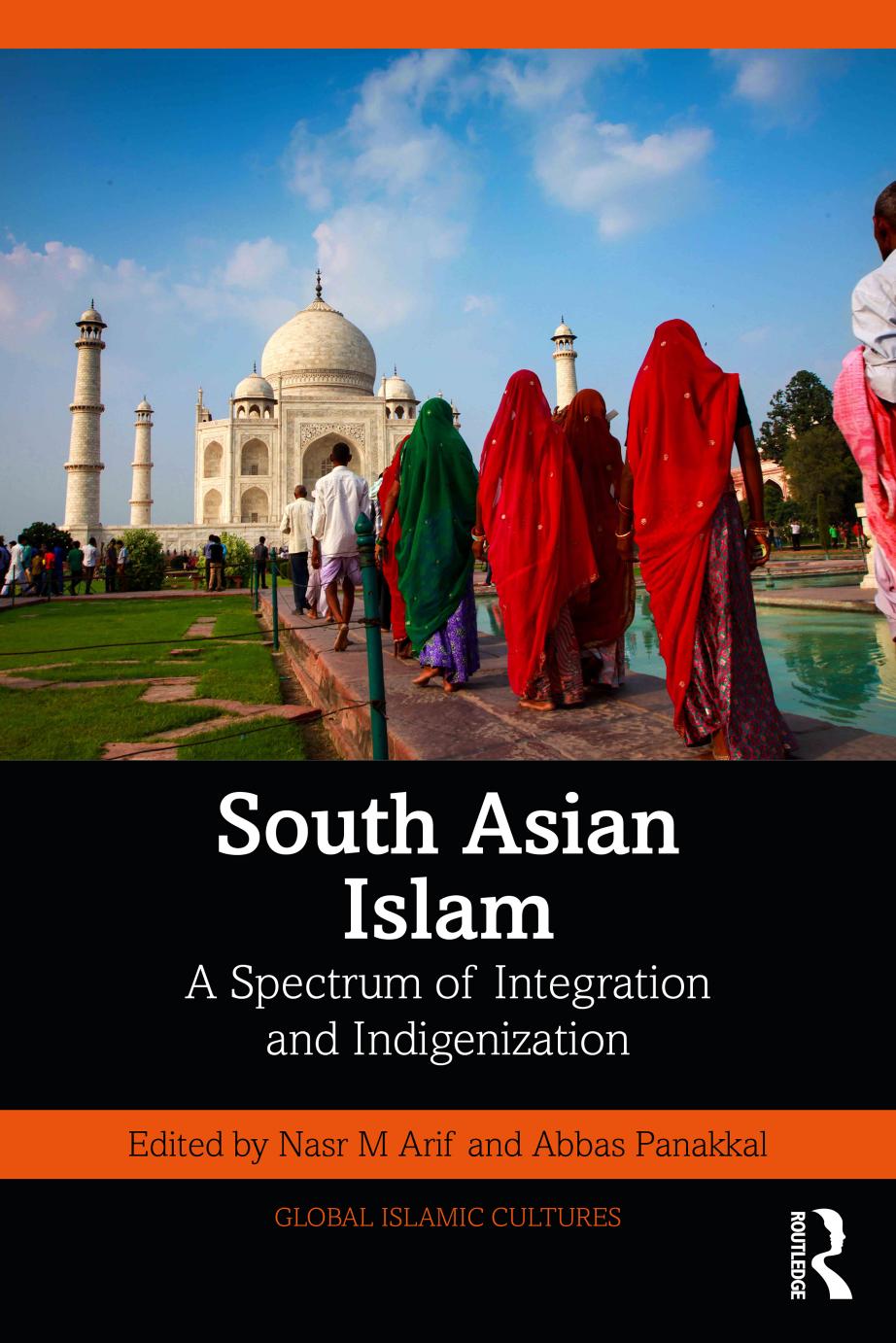 South Asian Islam A Spectrum Of Integration And Indigenization First Edition Nasr M Arif Abbas Panakkal