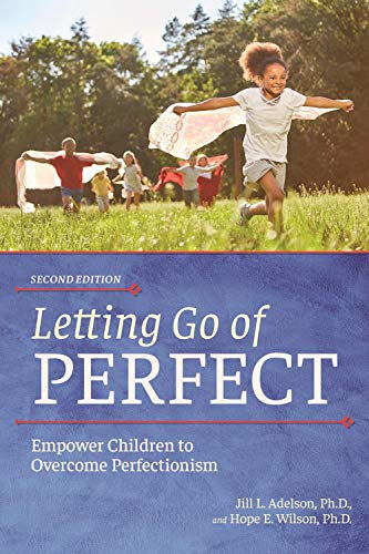 Letting Go Of Perfect Empower Children To Overcome Perfectionism 2nd Edition Adelson
