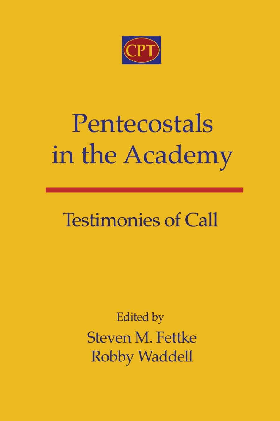 Pentecostals In The Academy Testimonies Of Call Steven M Fettke Robby Waddell