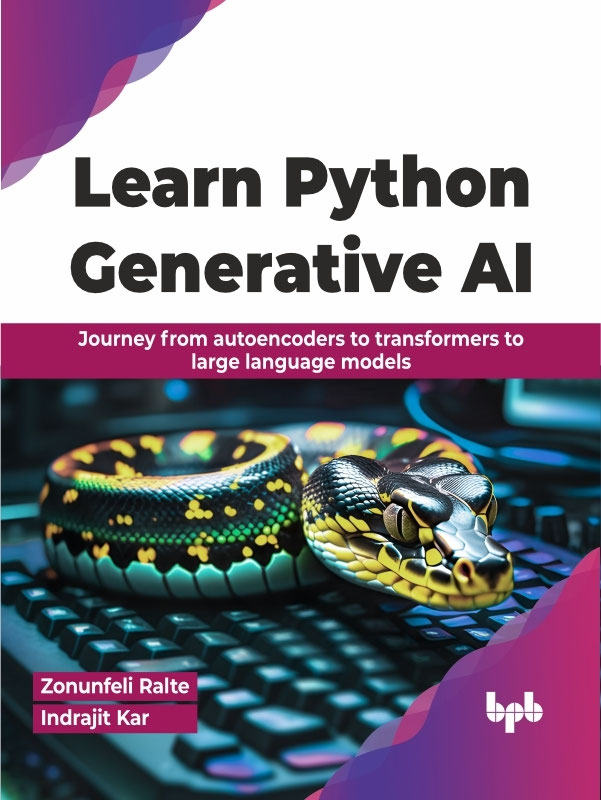 Learn Python Generative Ai Journey From Autoencoders To Transformers To Large Language Models Zonunfeli Ralte