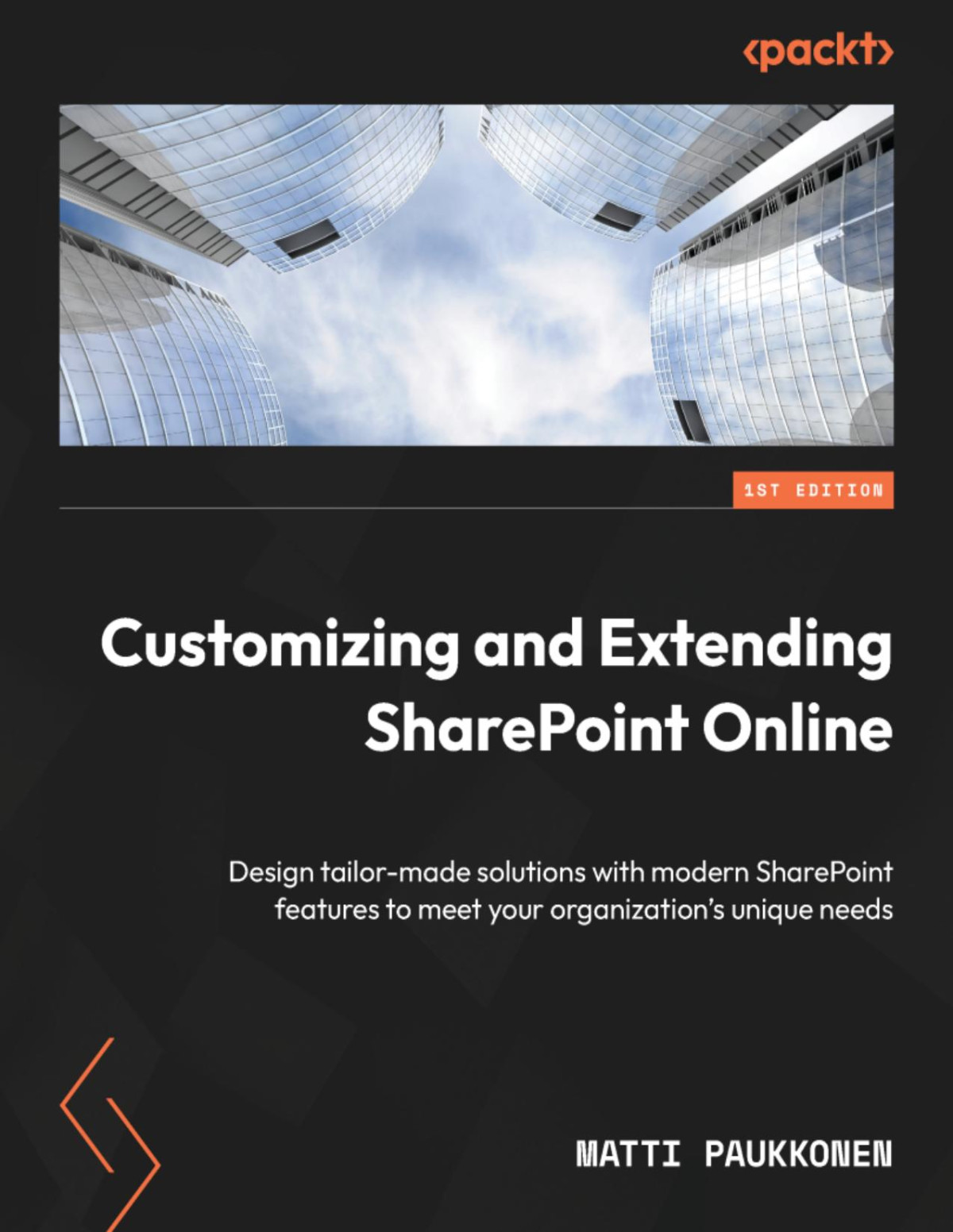 Customizing And Extending Sharepoint Online Design Tailormade Solutions With Modern Sharepoint Features To Meet Your Organizations Unique Needs Matti Paukkonen