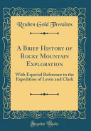 A Brief History Of Rocky Mountain Exploration Reuben Gold Thwaites