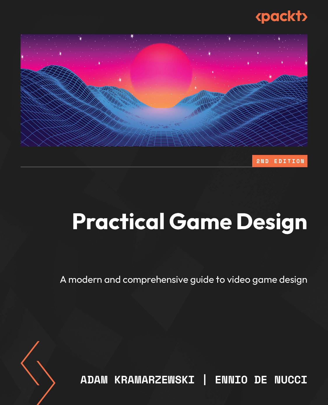 Practical Game Design A Modern And Comprehensive Guide To Video Game Design 2nd Edition Adam Kramarzewski