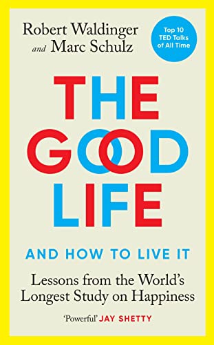 The Good Life Lessons From The Worlds Longest Scientific Study Of Happiness Robert Waldinger