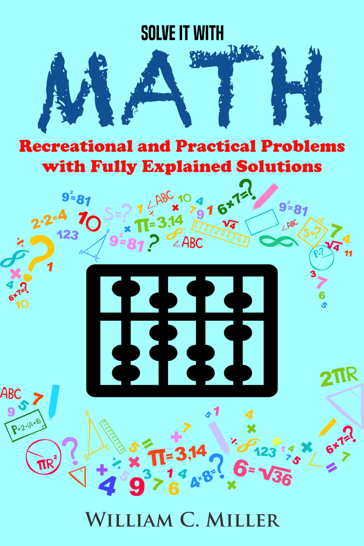 Solve It With Math Recreational And Practical Problems With Fully Explained Solutions Miller
