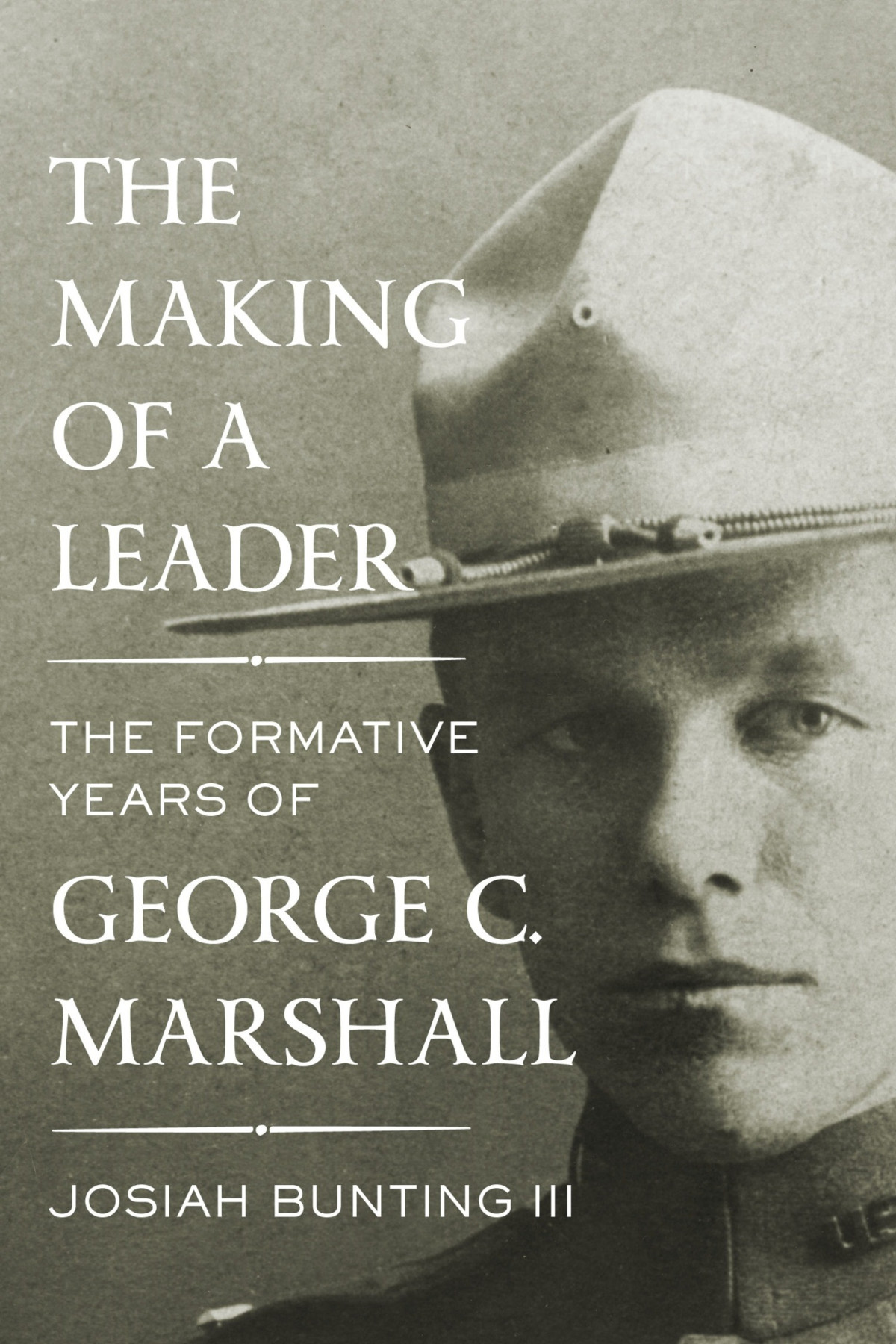 The Making Of A Leader The Formative Years Of George C Marshall Josiah Bunting Iii