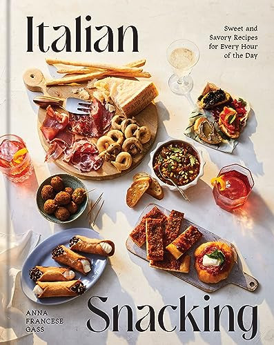 Italian Snacking Sweet And Savory Recipes For Every Hour Of The Day Anna Francese Gass