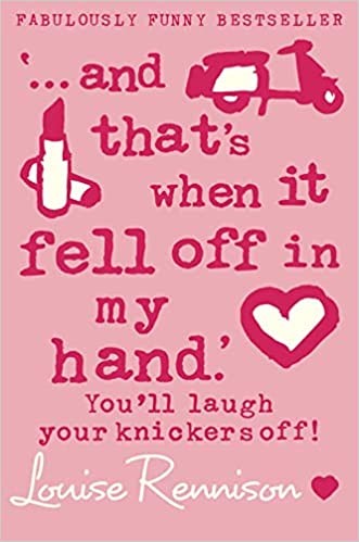 And Thats When It Fell Off In My Hand Louise Rennison