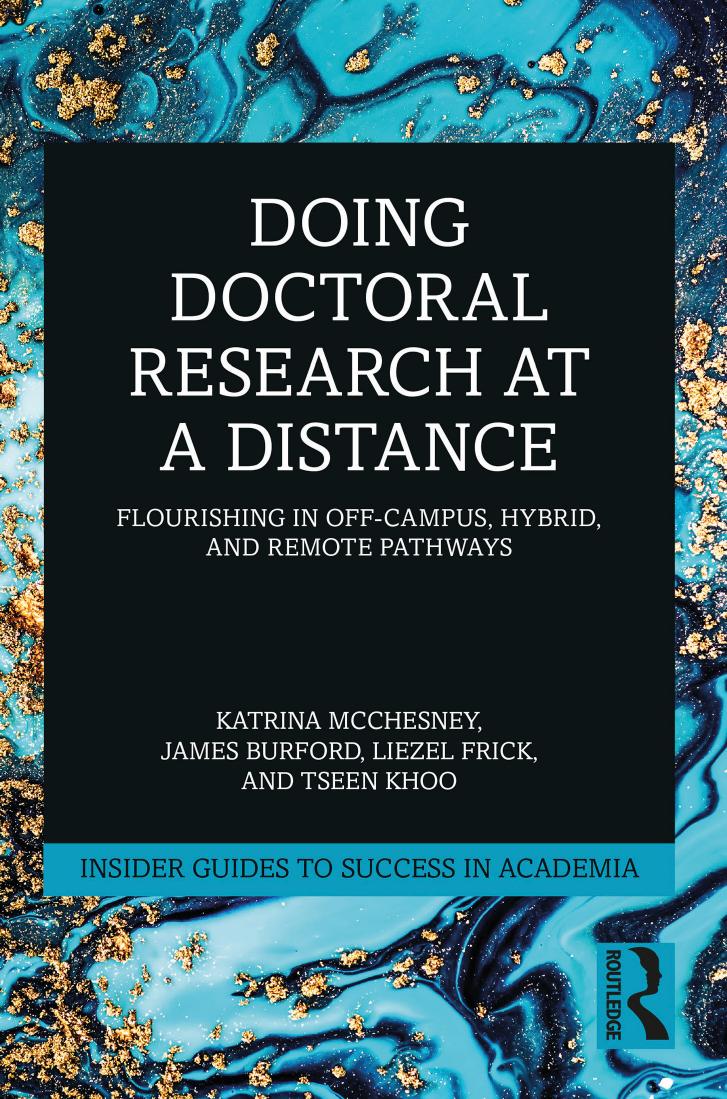 Doing Doctoral Research At A Distance Flourishing In Offcampus Hybrid And Remote Pathways 1st Katrina Mcchesney