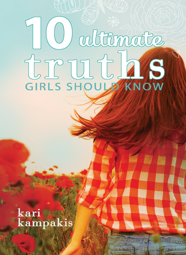 10 Ultimate Truths Girls Should Know Kari Kampakis