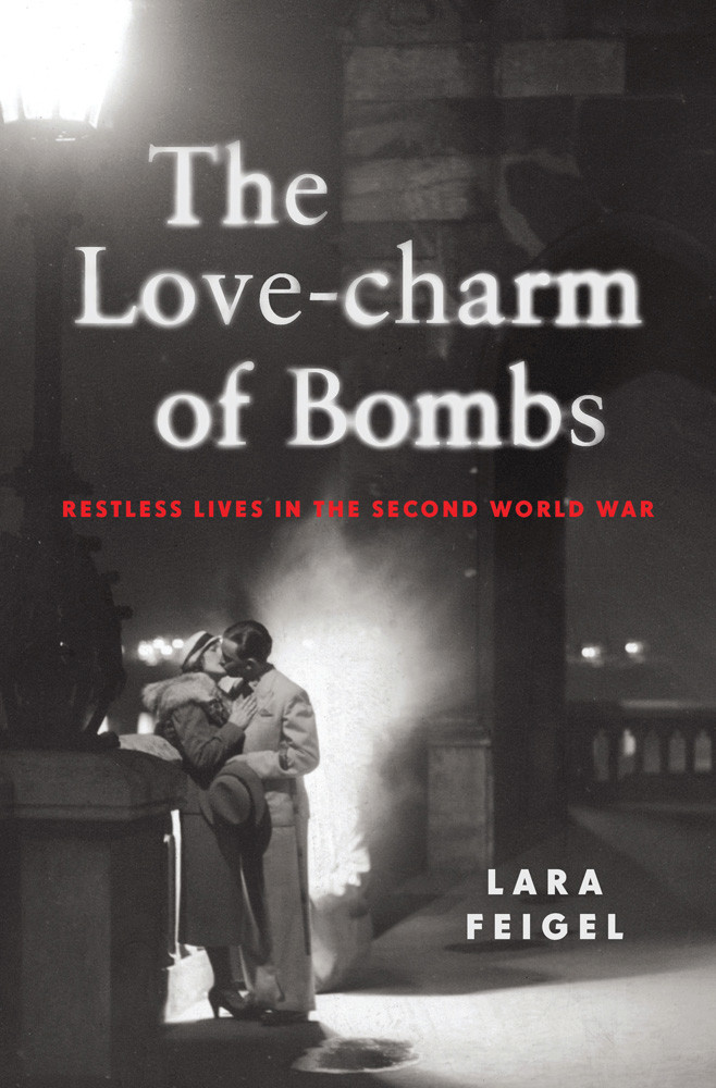 The Lovecharm Of Bombs Lara Feigel