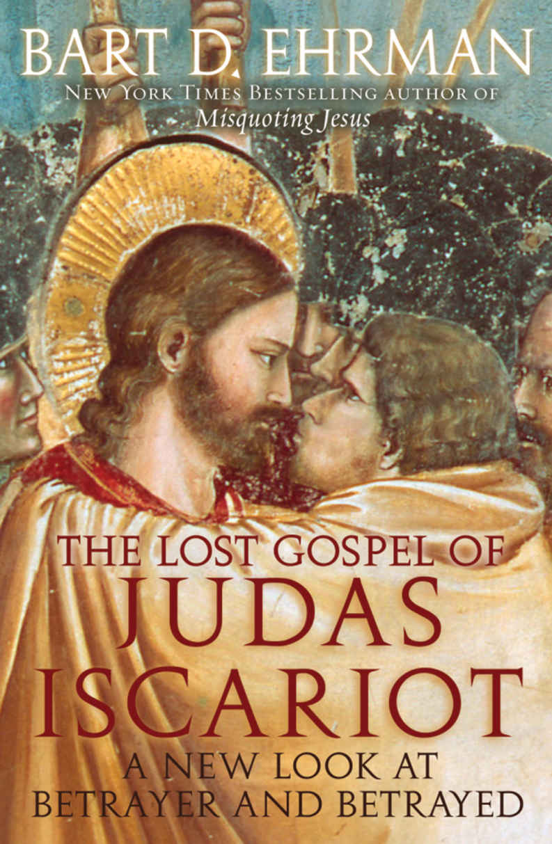 The Lost Gospel Of Judas Iscariot A New Look At Betrayer And Betrayed Bart D Ehrman