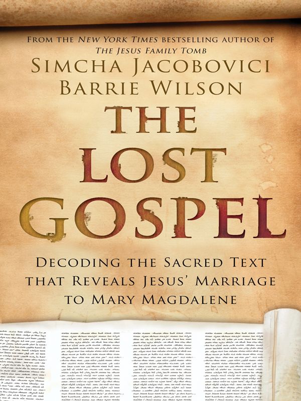 The Lost Gospel Decoding The Ancient Text That Reveals Jesus Marriage To Mary The Magdalene Simcha Jacobovici Barrie Wilson