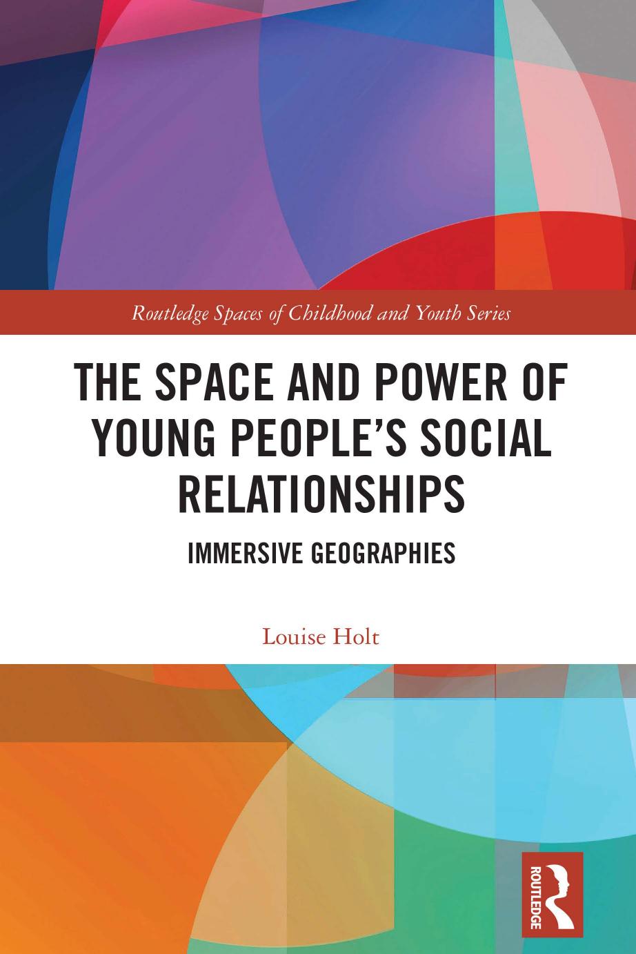 The Space And Power Of Young Peoples Social Relationships Immersive Geographies Louise Holt