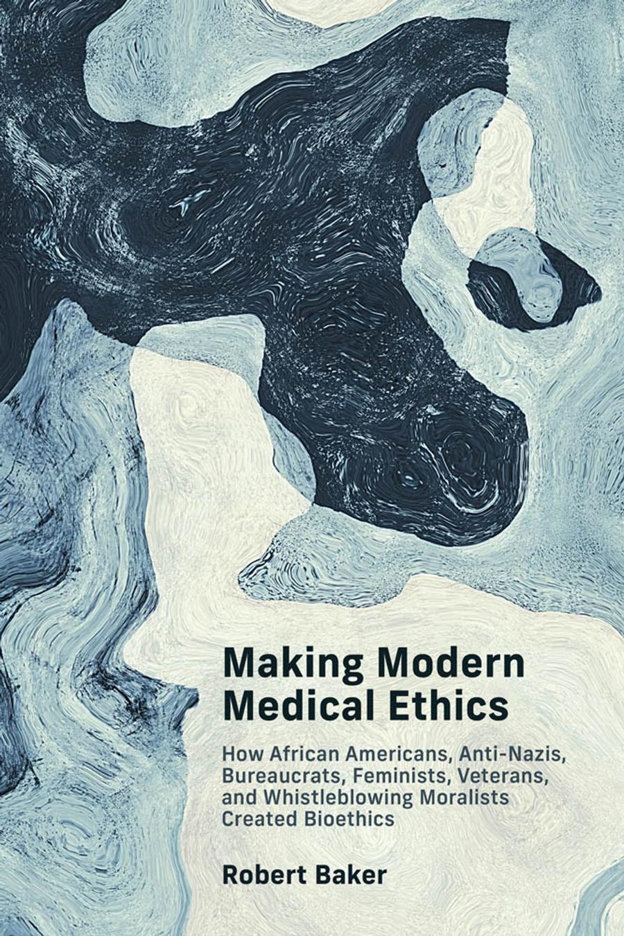 Making Modern Medical Ethics Baker Robert