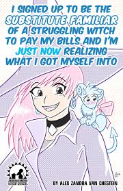 I Signed Up To Be The Substitute Familiar Of A Struggling Witch To Pay My Bills And Im Just Now Realizing What I Got Myself Into Alex Zandra