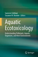 Aquatic Ecotoxicology Understanding Pollutants Aquatic Organisms And Their Environments Samreen Siddiqui