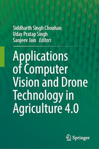 Applications Of Computer Vision And Drone Technology In Agriculture 40 1st Edition Siddharth Singh Chouhan