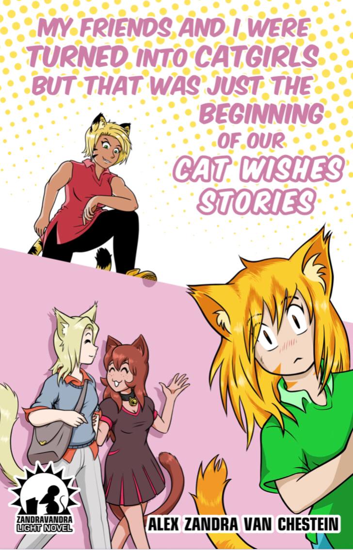 My Friends And I Were Turned Into Catgirls But That Was Just The Beginning Of Our Cat Wishes Stories Alex Zandra