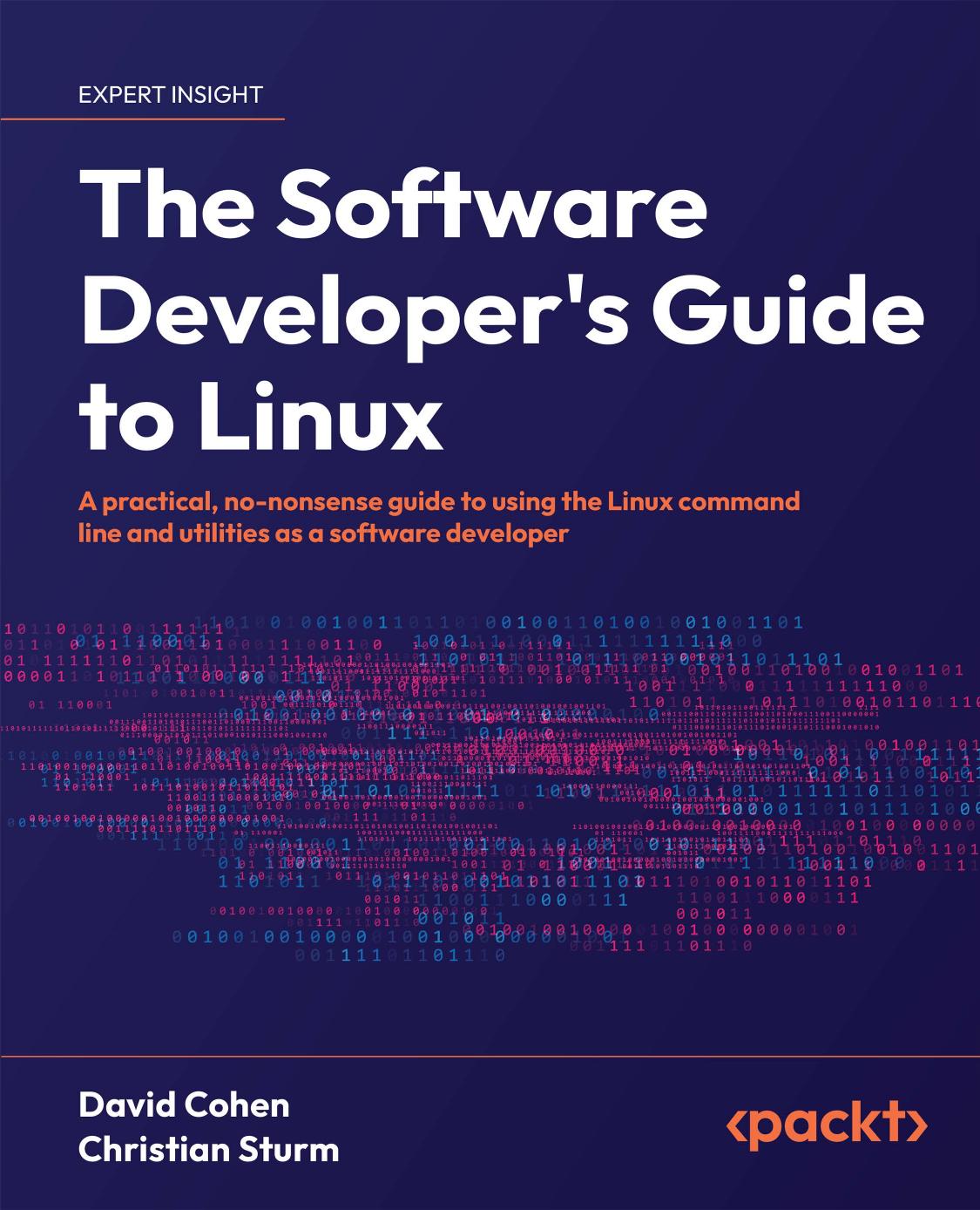 The Software Developers Guide To Linux A Practical Nononsense Guide To Using The Linux Command Line And Utilities As A Software Developer 1st Edition David Cohen