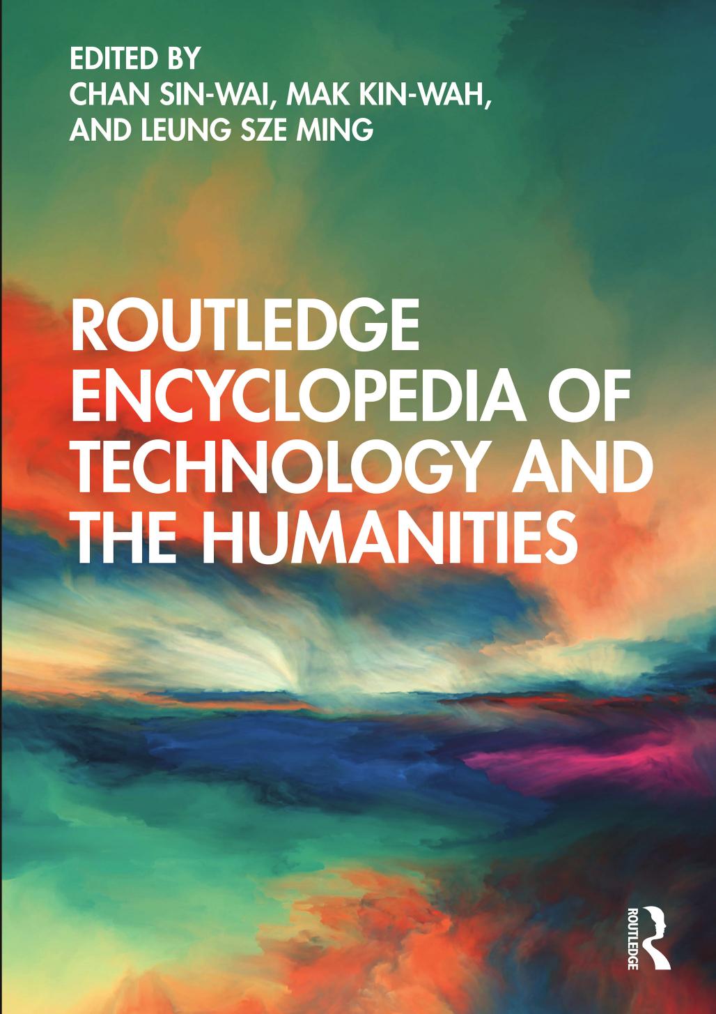 Routledge Encyclopedia Of Technology And The Humanities 1st Edition Chan Sinwai