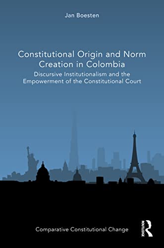 Constitutional Origin And Norm Creation In Colombia Comparative Constitutional Change 1st Edition Boesten