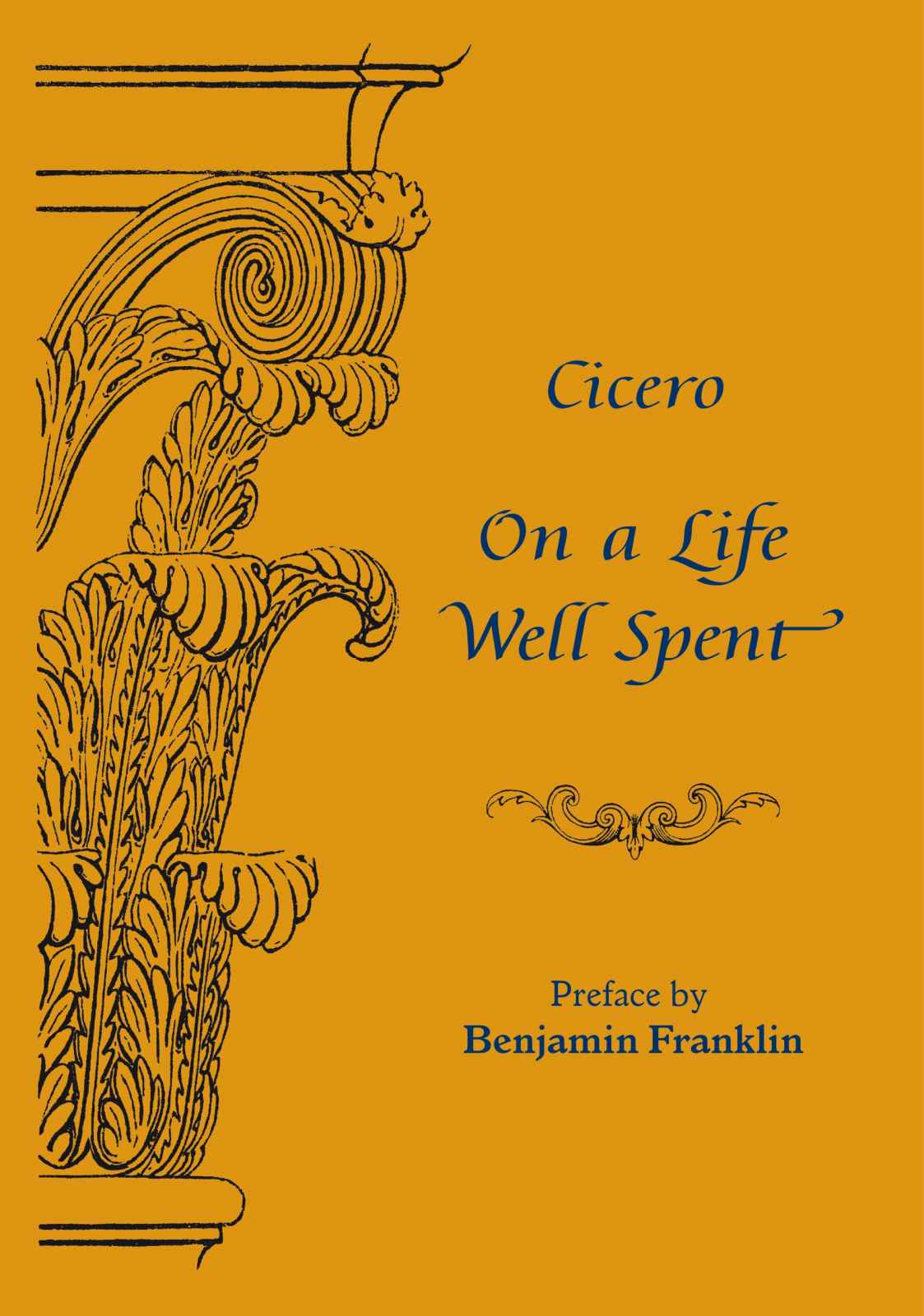 On A Life Well Spent Ciceros De Senectute With Preface By Benjamin Franklin Cicero