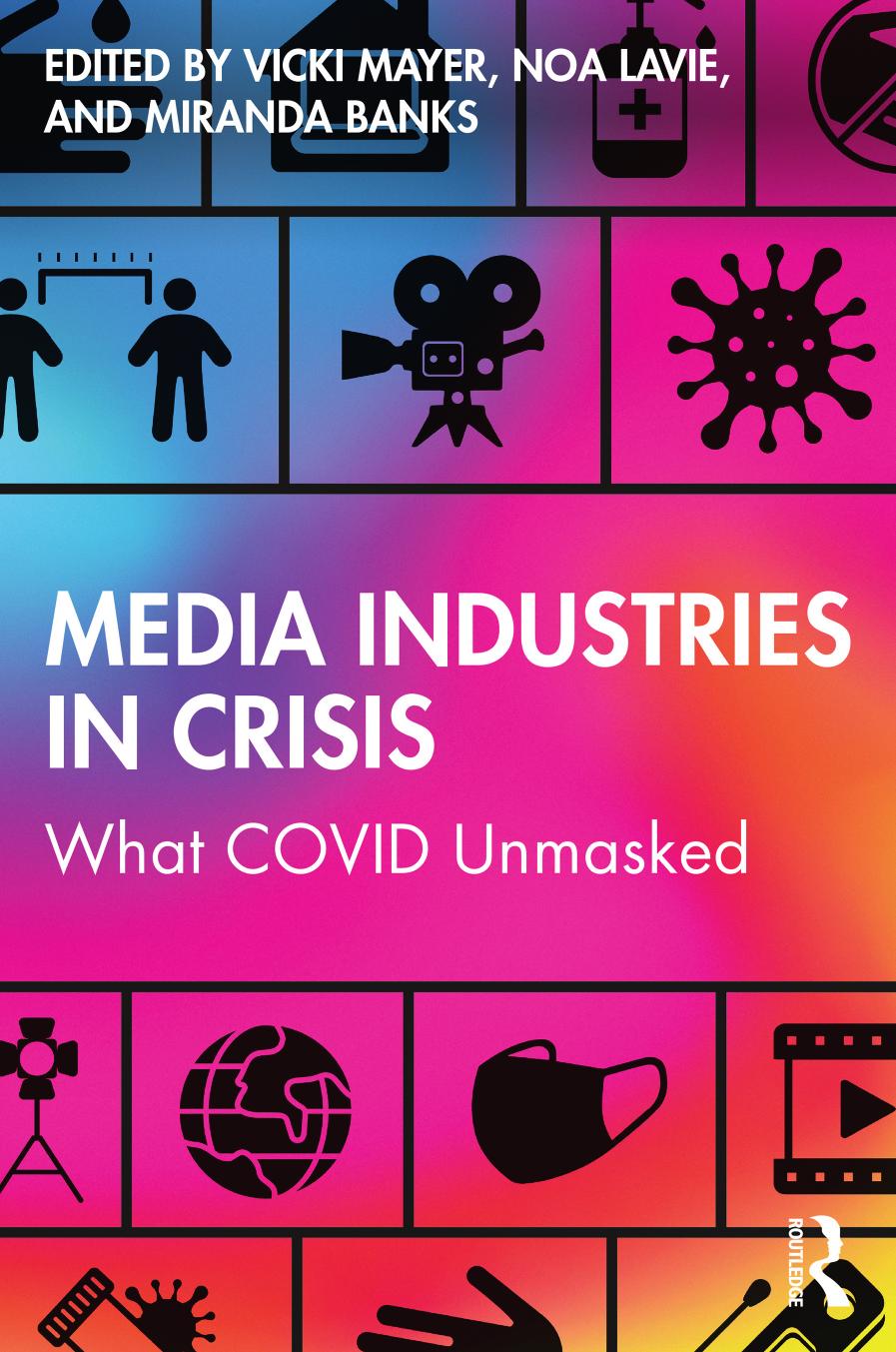 Media Industries In Crisis What Covid Unmasked Vicki Mayer Noa Lavie Miranda Banks