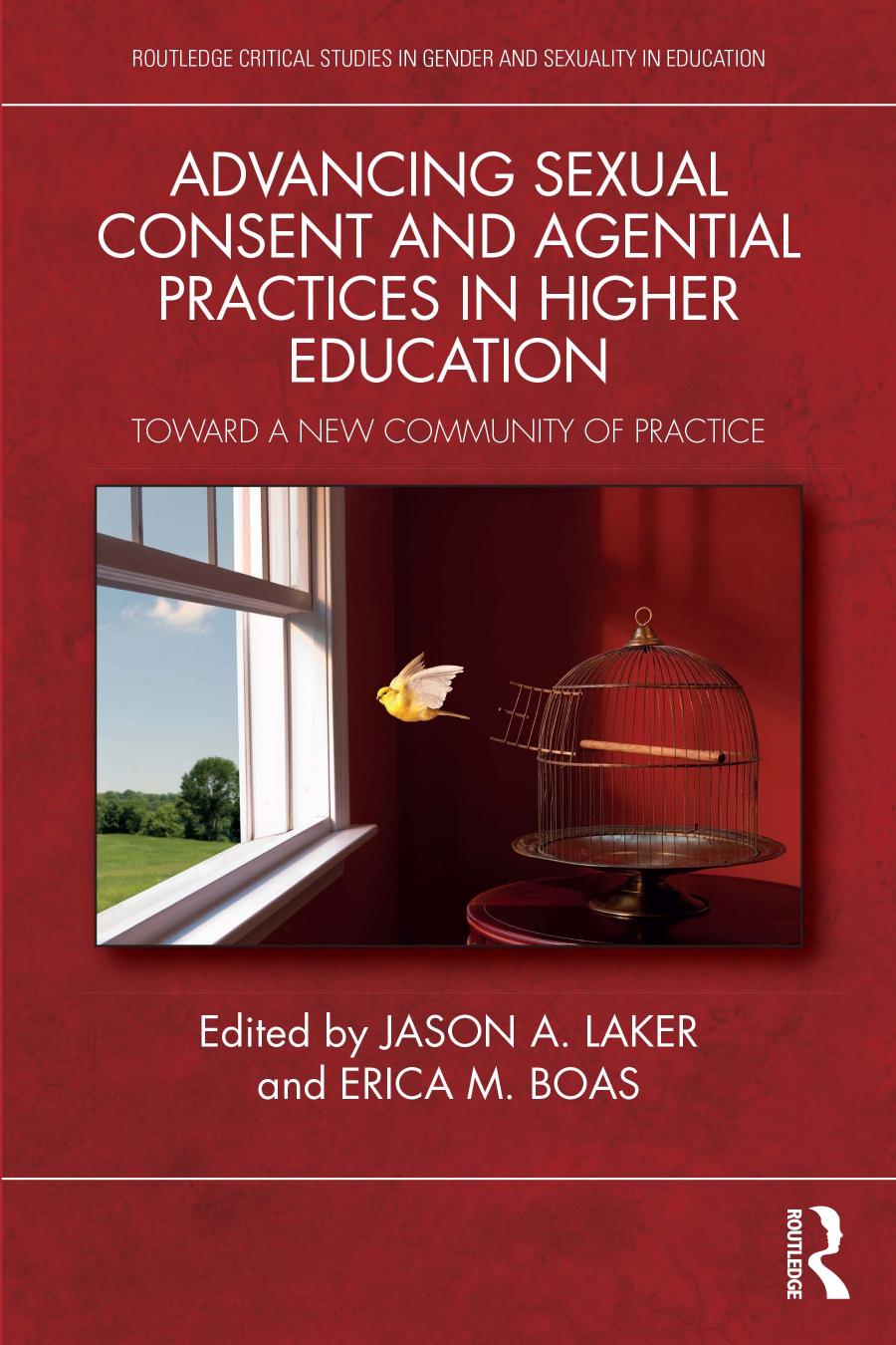 Advancing Sexual Consent And Agential Practices In Higher Education Toward A New Community Of Practice Jason A Laker Erica M Boas