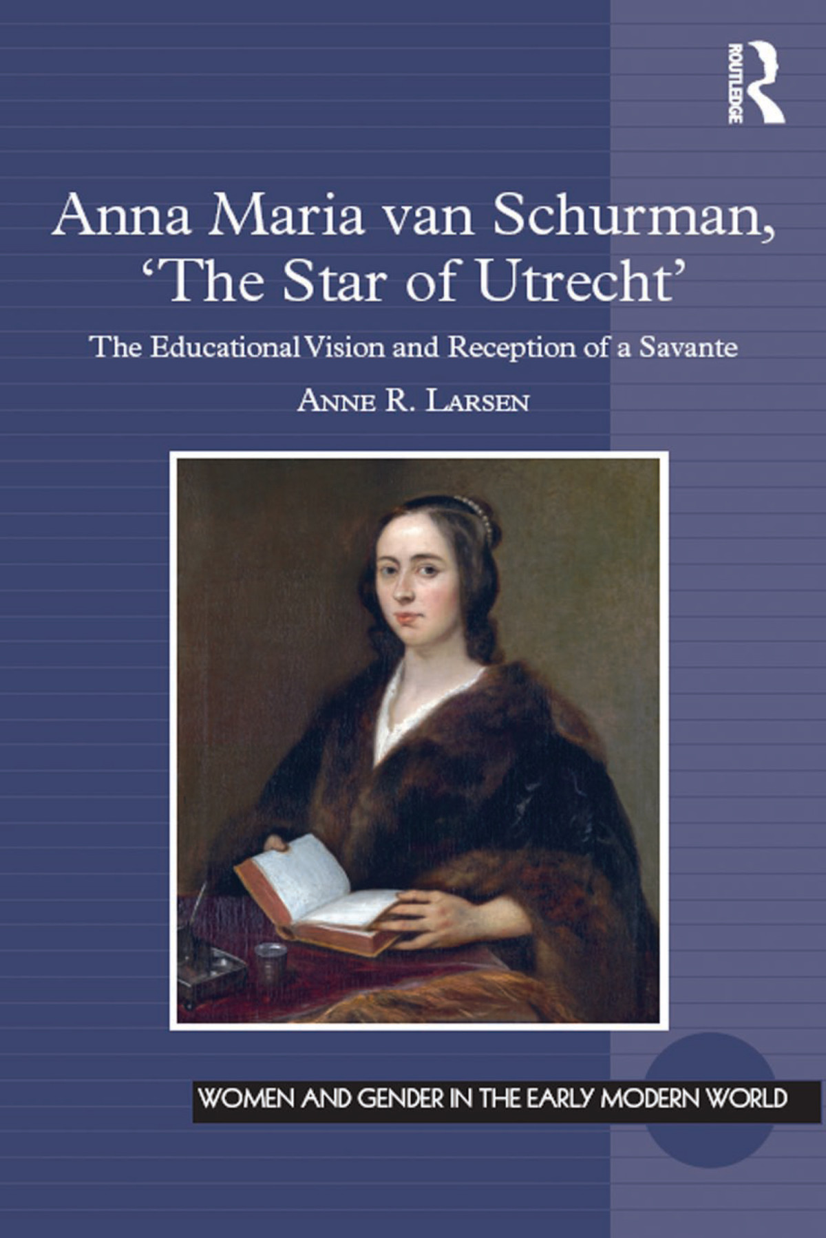 Anna Maria Van Schurman The Star Of Utrecht Anne R Larsen