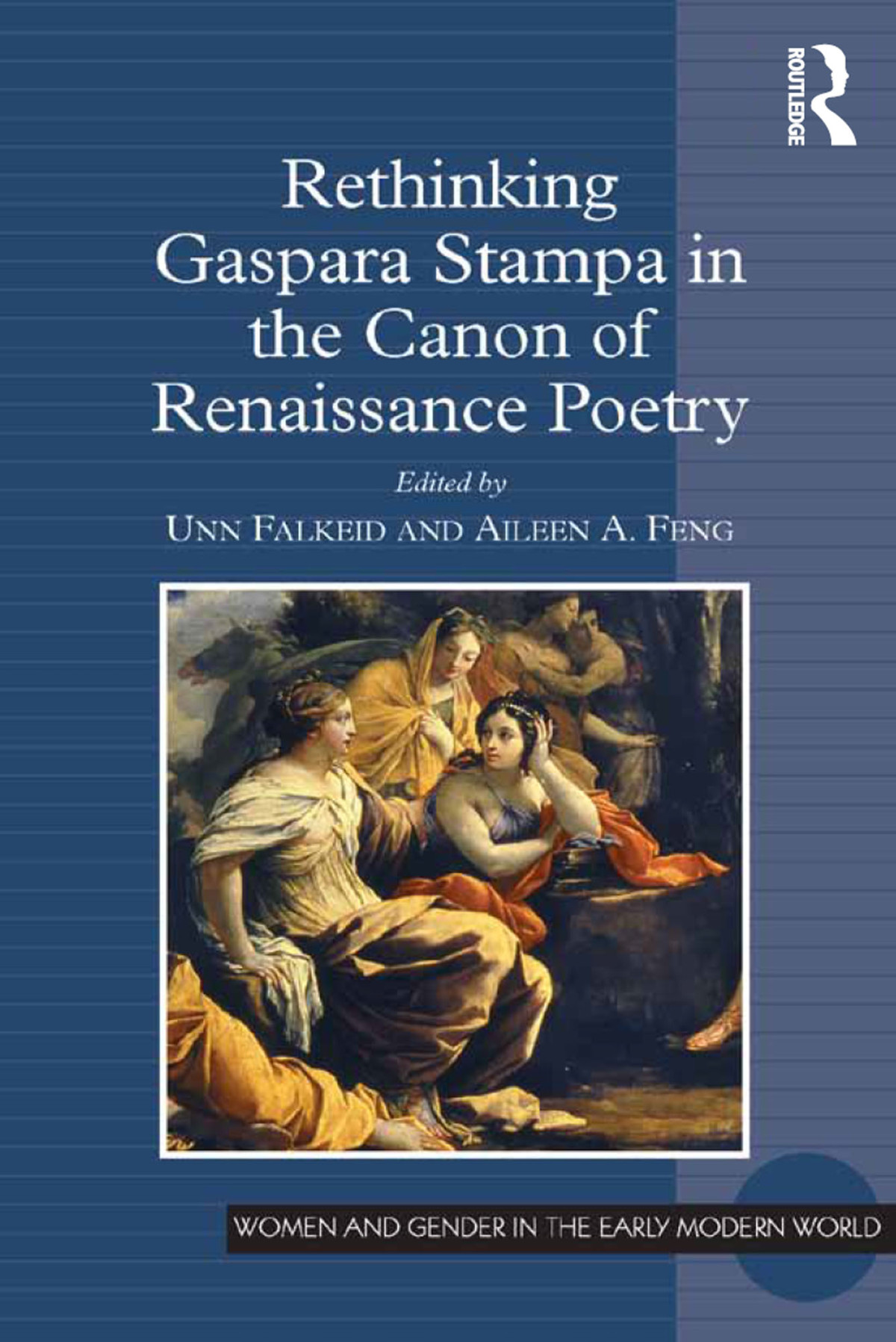 Rethinking Gaspara Stampa In The Canon Of Renaissance Poetry Unn Falkeidaileen Feng Aileen A Feng