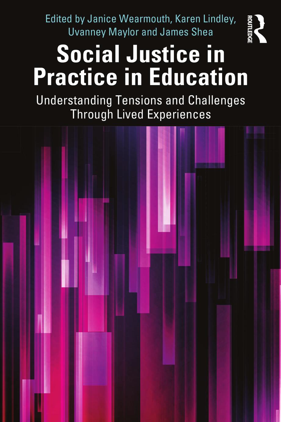 Social Justice In Practice In Education Understanding Tensions And Challenges Through Lived Experiences Janice Wearmouth Karen Lindley Uvanney Maylor James Shea