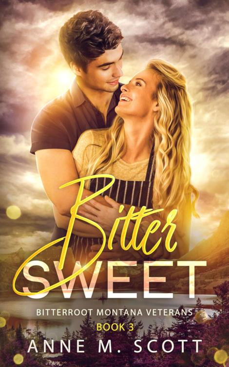 Bitter Sweet Military Veteran Romantic Suspense In A Small Montana Town Bitterroot Montana Veterans Book 3 Anne M Scott