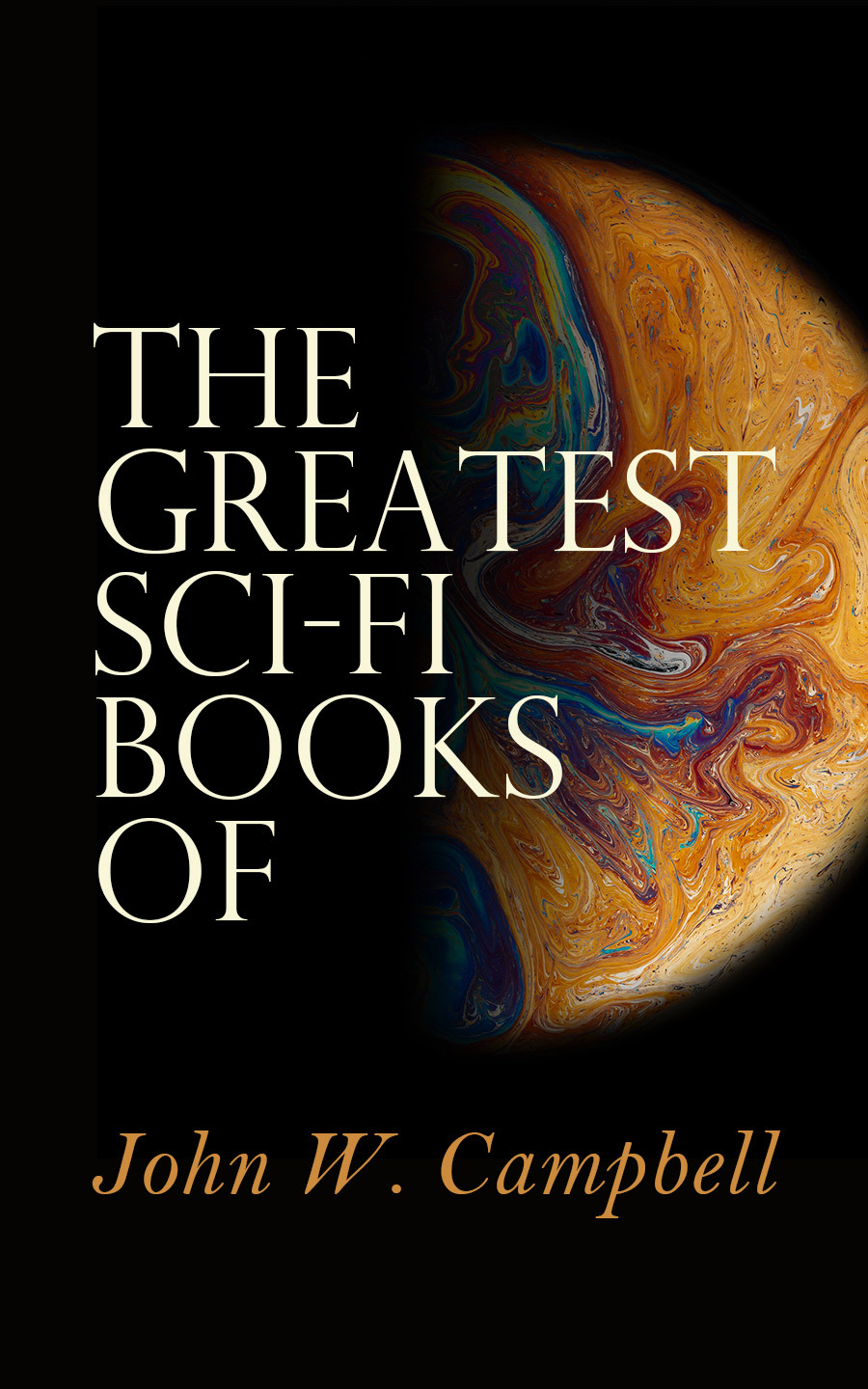 The Greatest Scifi Books Of John W Campbell Who Goes There The Mightiest Machine The Incredible Planet The Black Star Passes Campbell