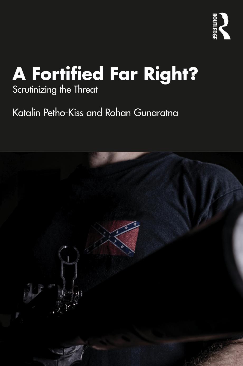 A Fortified Far Right Scrutinizing The Threat Katalin Pethokiss Rohan Gunaratna