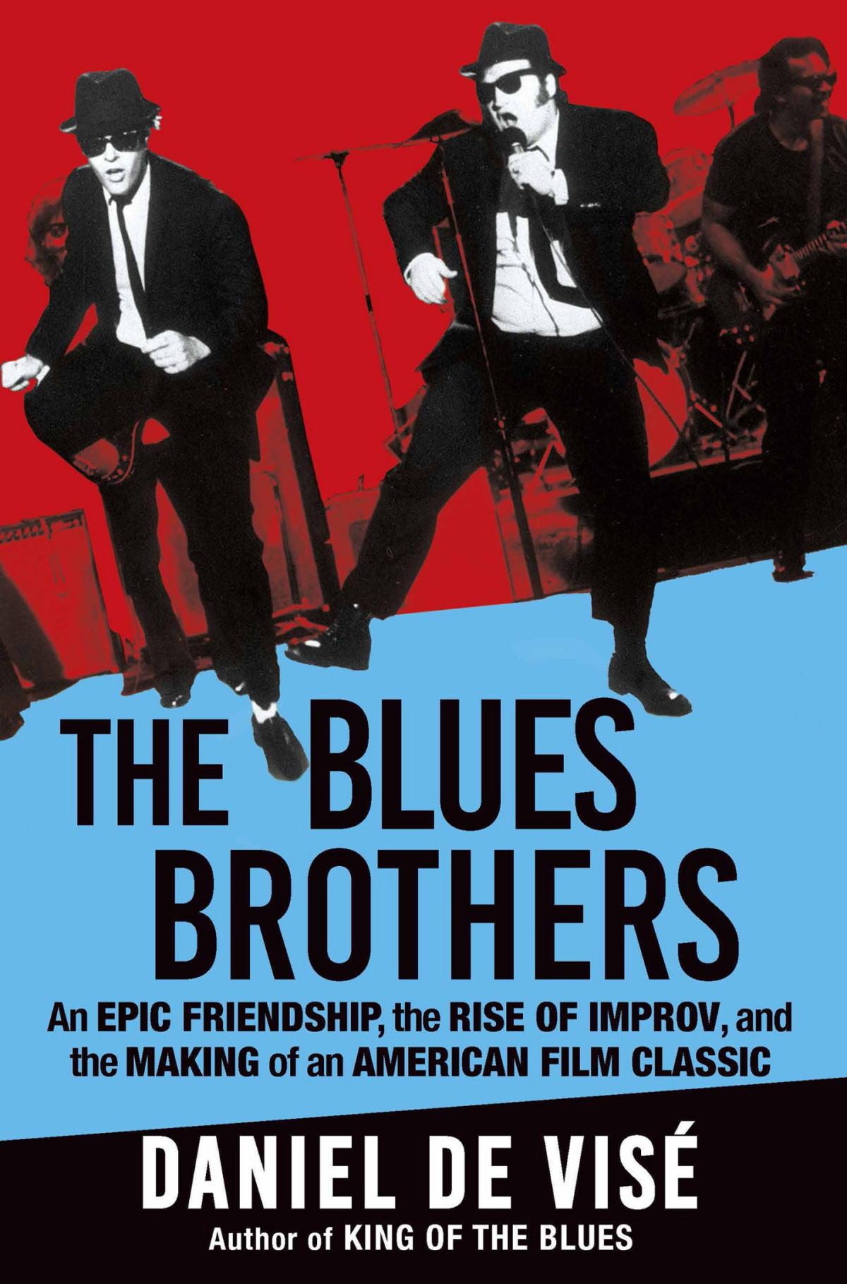 The Blues Brothers An Epic Friendship The Rise Of Improv And The Making Of An American Film Classic Daniel De Vis