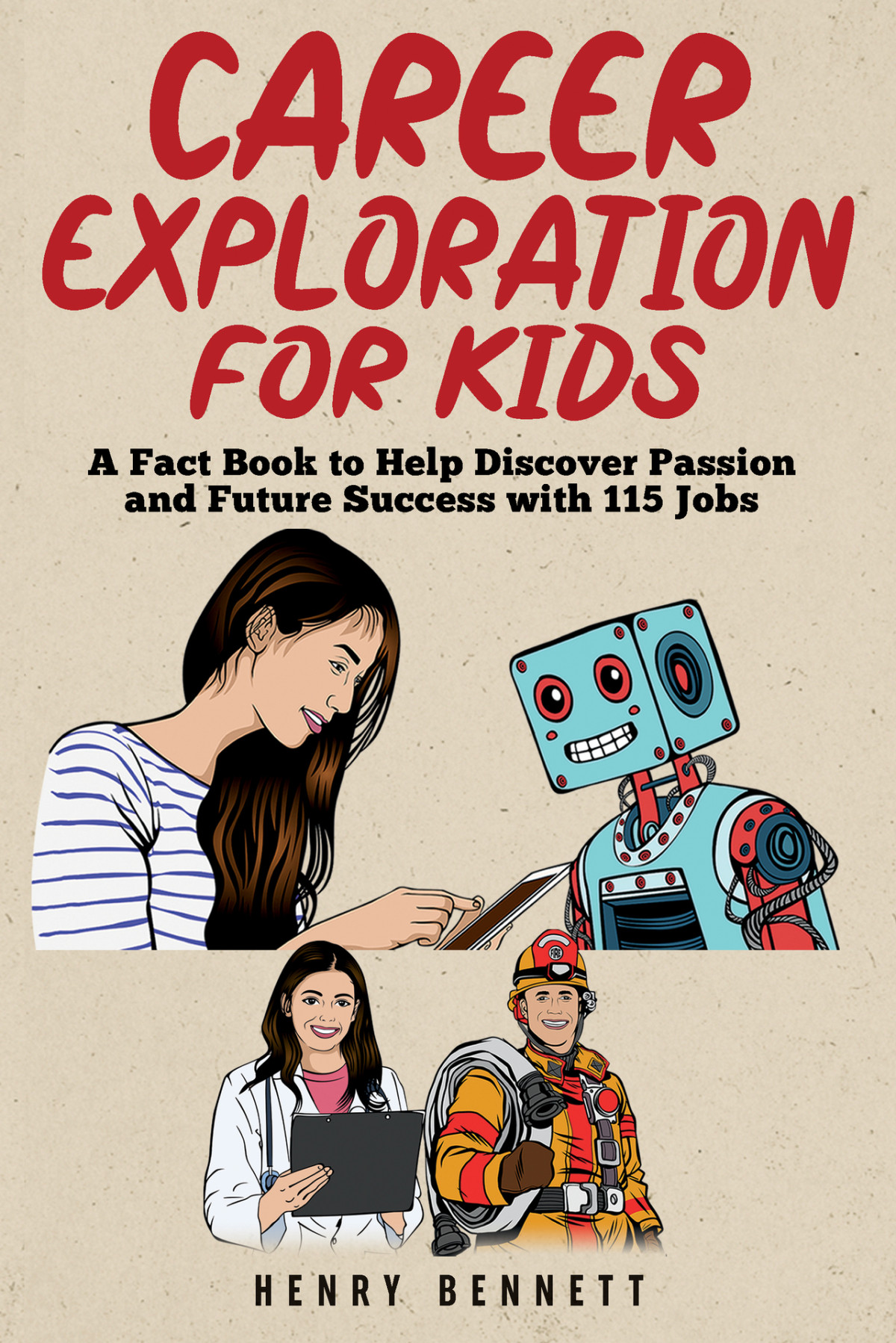 Career Exploration For Kids A Fact Book To Help Discover Passion And Future Success With 115 Jobs Discover Explore Facts For Kids Bennett