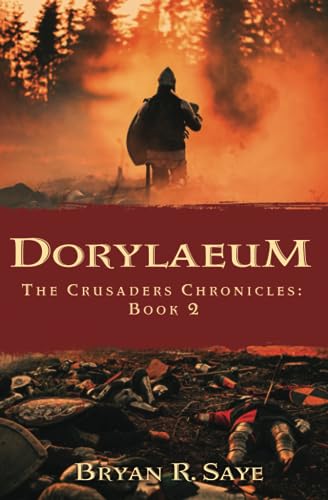 Dorylaeum The Crusaders Chronicles Book 2 Saye Bryan R