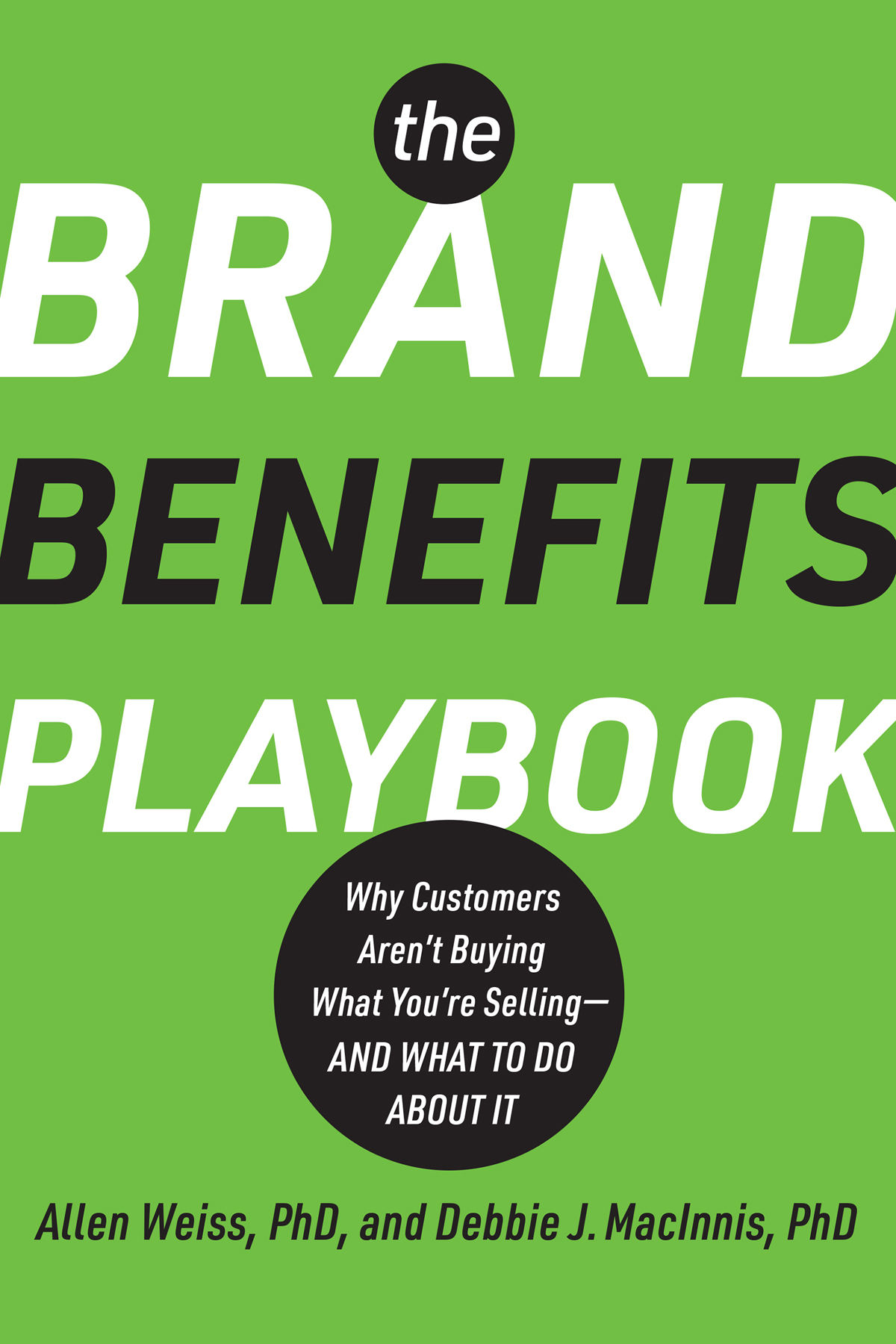 The Brand Benefits Playbook Why Customers Arent Buying What Youre Sellingand What To Do About It Allen Weiss
