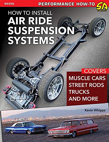 How To Install Air Ride Suspension Systems Covers Muscle Cars Street Rods Trucks And More Converted Kevin Whipps