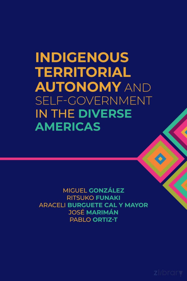 Indigenous Territorial Autonomy And Selfgovernment In The Diverse Americas Miguel Gonzlez Prez