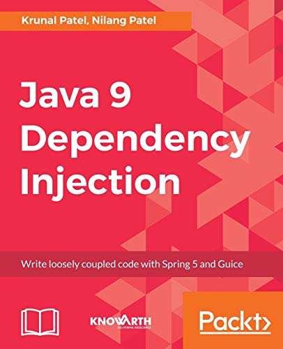 Java 9 Dependency Injection Write Loosely Coupled Code With Spring 5 And Guice Patel