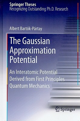 The Gaussian Approximation Potential An Interatomic Potential Derived From First Principles Quantum Mechanics 2010th Edition Bartkprtay