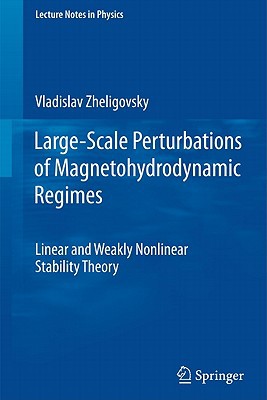 Largescale Perturbations Of Magnetohydrodynamic Regimes Linear And Weakly Nonlinear Stability Theory 2011th Edition Zheligovsky