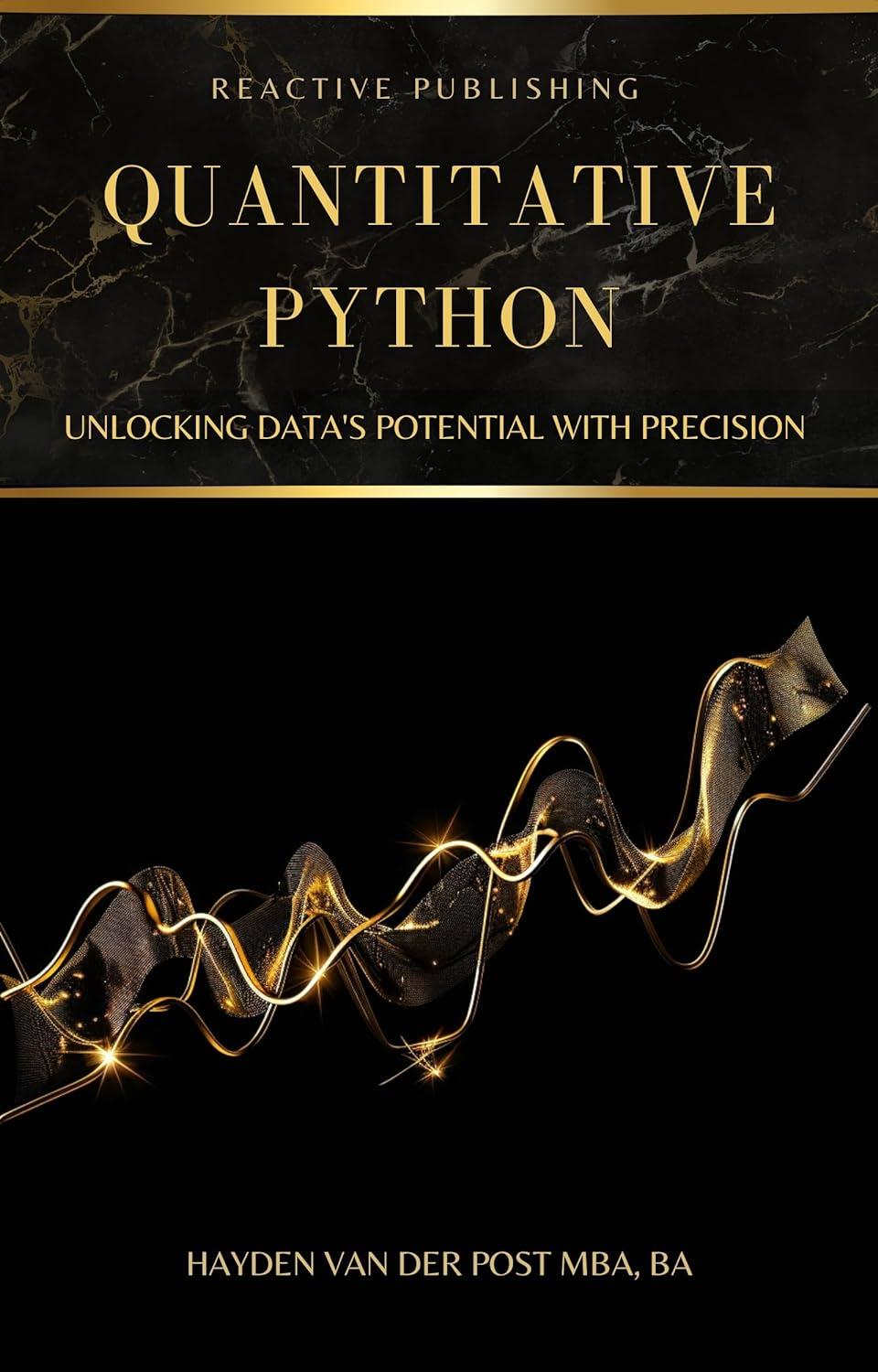 Quantitative Python Unlocking Datas Potential With Precision A Comprehensive Guide To Python In Finance Hayden Van Der Post