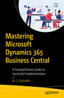 Mastering Microsoft Dynamics 365 Business Central A Comprehensive Guide To Successful Implementation 1st Edition Dr S Gomathi