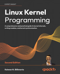 Linux Kernel Programming Second Edition A Comprehensive And Practical Guide To Kernel Internals Writing Modules And Kernel Synchronization 2nd Edition Kaiwan N Billimoria
