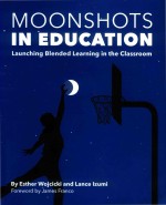Moonshots In Education Launching Blended Learning In The Coassroom Esther Wojcicki And Lance Lzumi