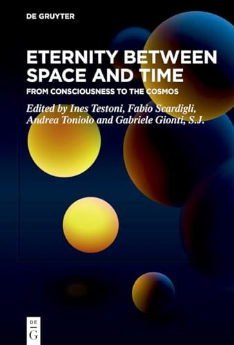 Eternity Between Space And Time From Consciousness To The Cosmos 1st Edition Ines Testoni