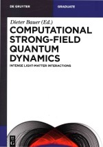 Computational Strongfield Quantum Dynamics Intense Lightmatter Interactions Dieter Bauer